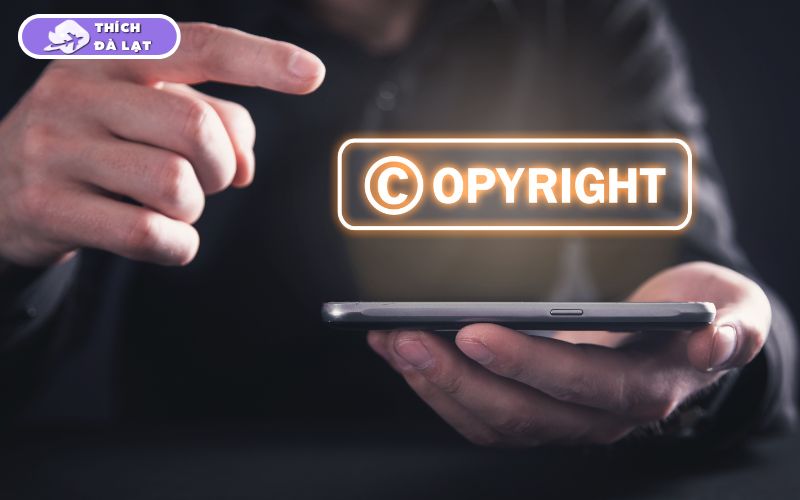 Chính sách bản quyền nội dung của Thích Đà Lạt 6 Chính sách bản quyền nội dung