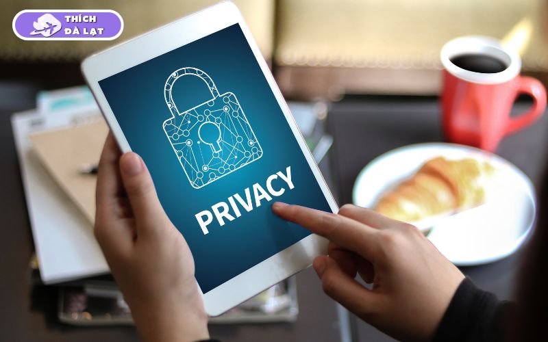 Chính sách bảo mật của Thích Đà Lạt 8 Chính sách bảo mật
